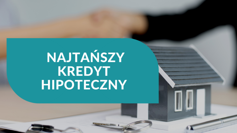 Jak wybrać najtańszy kredyt hipoteczny?