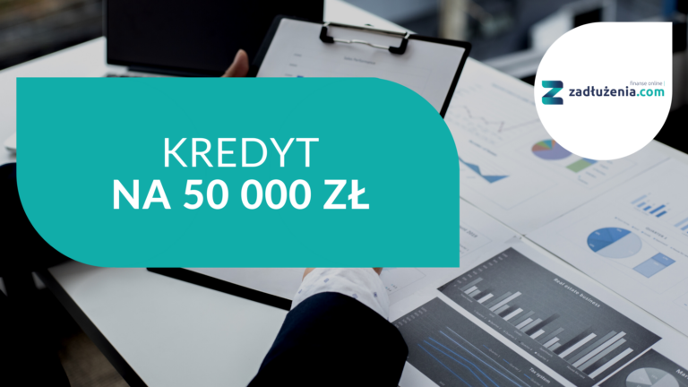 Kredyt na 50 tysięcy złotych – kto oferuje?