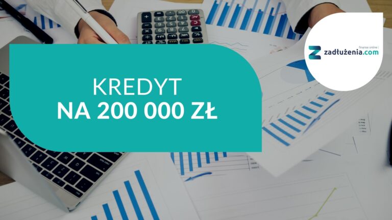 Kredyt na 200 tysięcy złotych – najlepsze propozycje