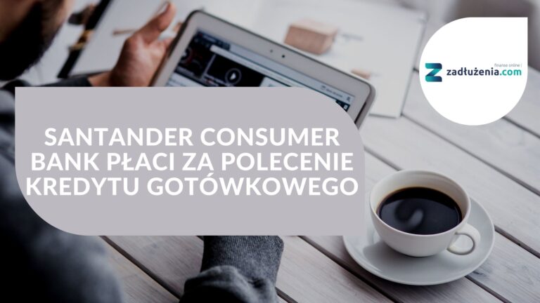 Santander Consumer Bank płaci za polecenie kredytu gotówkowego