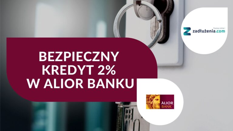 Bezpieczny kredyt 2% w Alior Banku