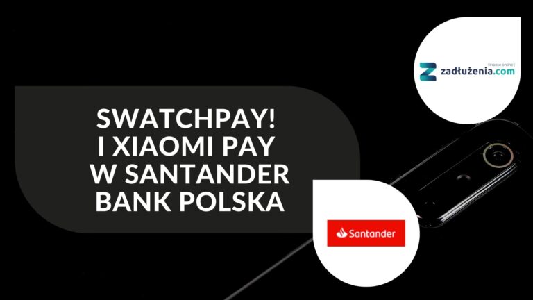 SwatchPAY! i Xiaomi Pay w Santander Bank Polska