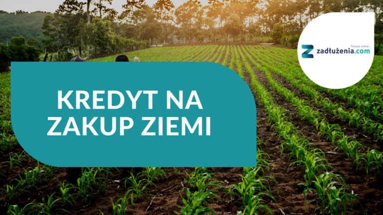 Kredyt na zakup ziemi