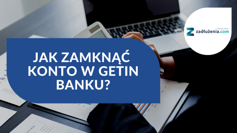Jak zamknąć konto w Getin Banku?