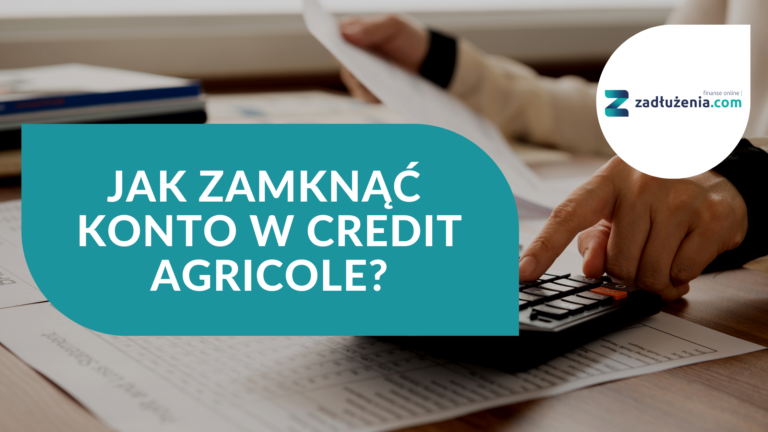 Jak zamknąć konto w Credit Agricole?